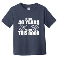 It Took 40 Years To Look This Good Toddler T-Shirt