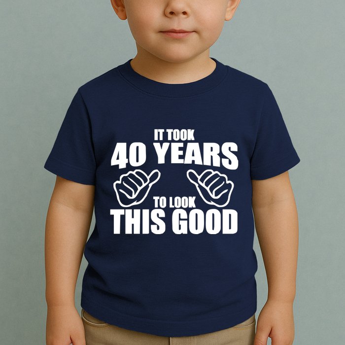 It Took 40 Years To Look This Good Toddler T-Shirt