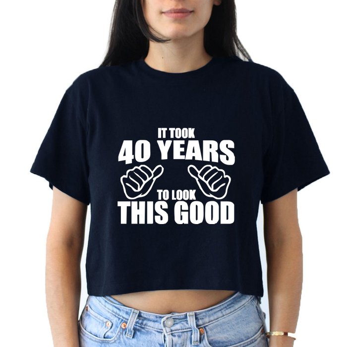 It Took 40 Years To Look This Good Crop Top