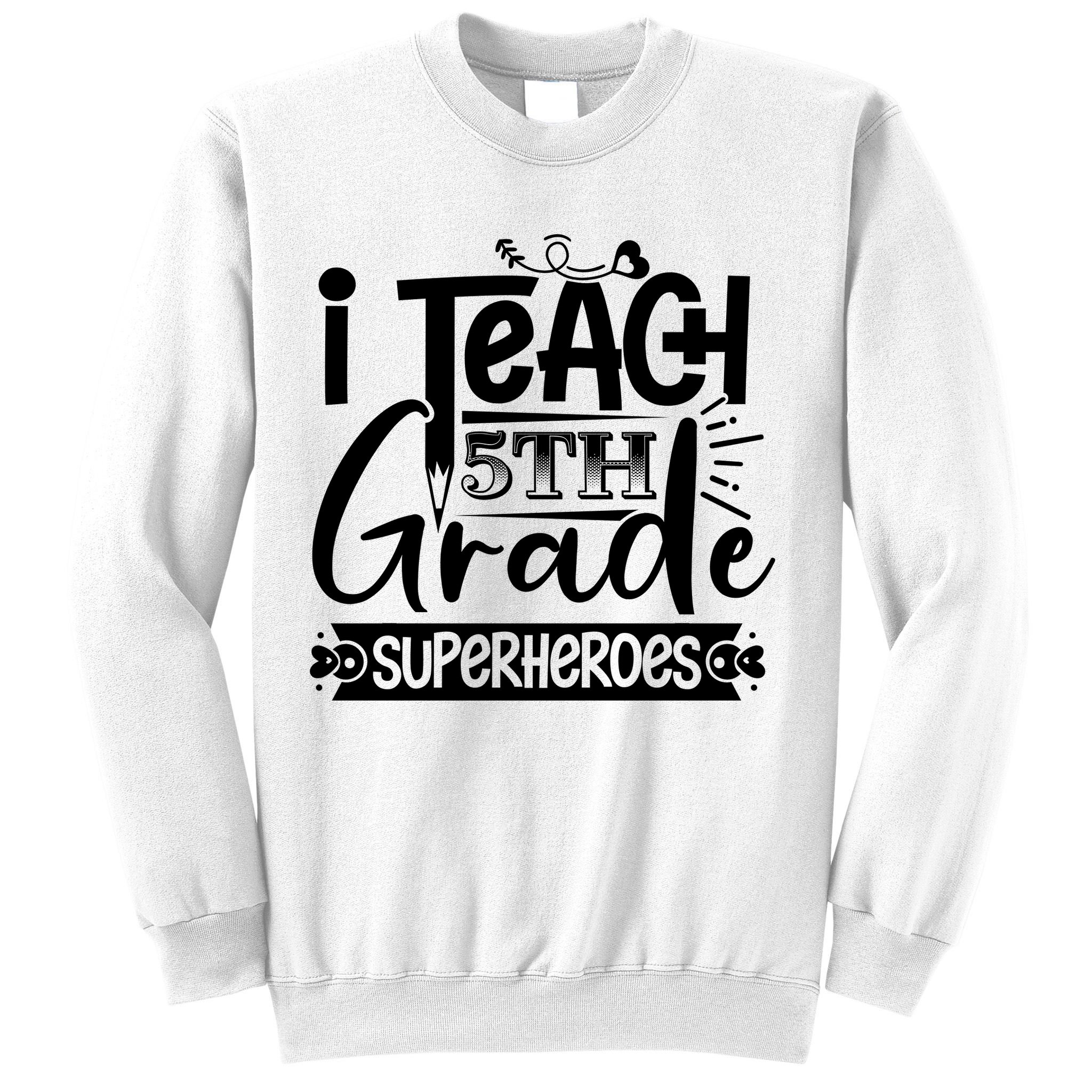 I Teach 5th Grade Superheroes Sweatshirt