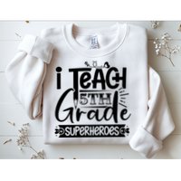 I Teach 5th Grade Superheroes Sweatshirt