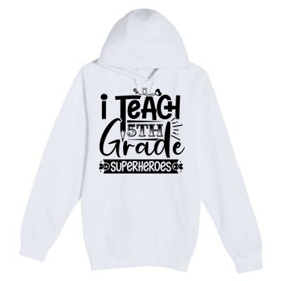 I Teach 5th Grade Superheroes Premium Pullover Hoodie