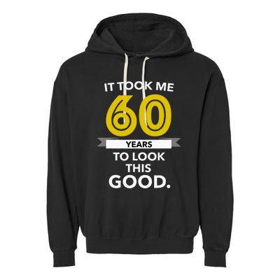 It Took 60 Years Old To Look This Good Birthday Gift Garment-Dyed Fleece Hoodie