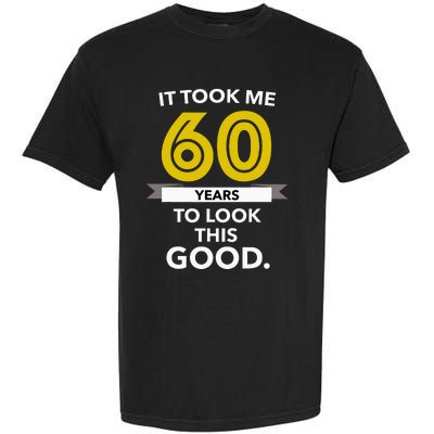 It Took 60 Years Old To Look This Good Birthday Gift Garment-Dyed Heavyweight T-Shirt