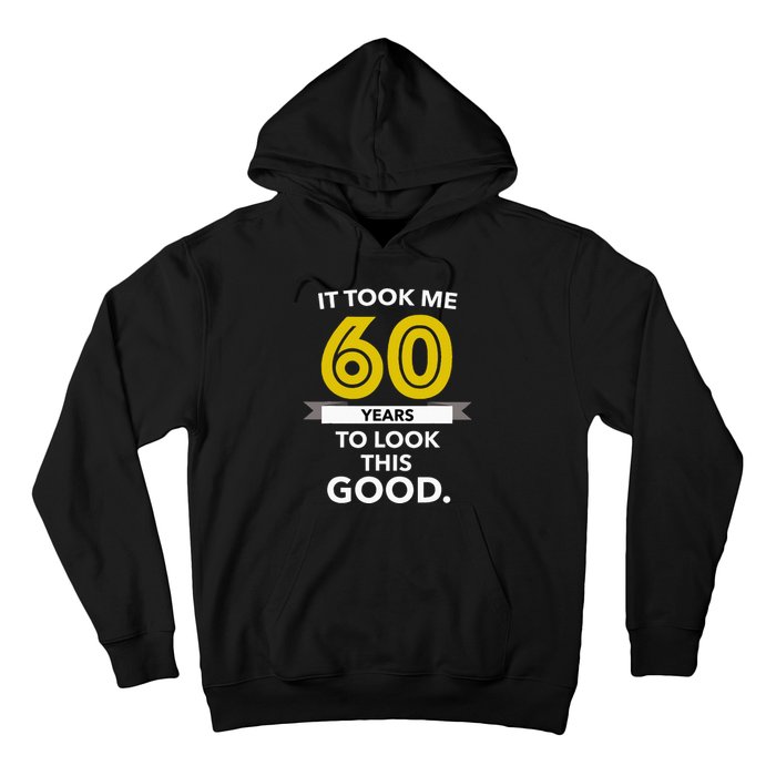 It Took 60 Years Old To Look This Good Birthday Gift Hoodie