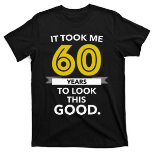 It Took 60 Years Old To Look This Good Birthday Gift T-Shirt