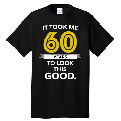 It Took 60 Years Old To Look This Good Birthday Gift Tall T-Shirt