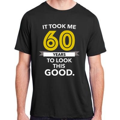 It Took 60 Years Old To Look This Good Birthday Gift Adult ChromaSoft Performance T-Shirt