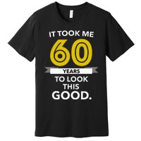 It Took 60 Years Old To Look This Good Birthday Gift Premium T-Shirt