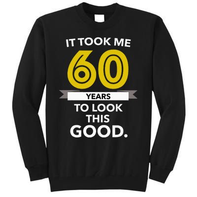 It Took 60 Years Old To Look This Good Birthday Gift Tall Sweatshirt