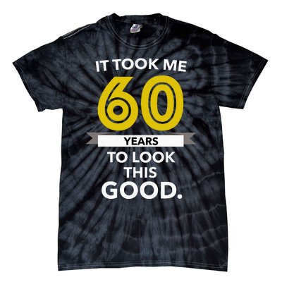 It Took 60 Years Old To Look This Good Birthday Gift Tie-Dye T-Shirt