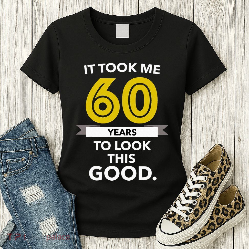 It Took 60 Years Old To Look This Good Birthday Gift Womens T-Shirt