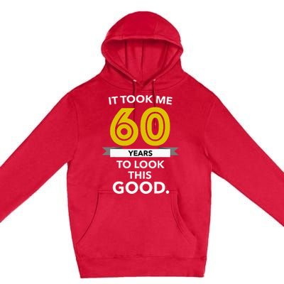 It Took 60 Years Old To Look This Good Birthday Gift Premium Pullover Hoodie