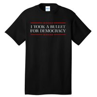 I Took A Bullet For Democracy Ex President Saying Election Tall T-Shirt