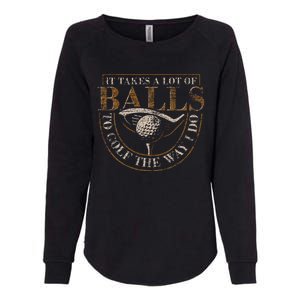 It Takes A Lot Of Balls To Golf The Way I Do Womens California Wash Sweatshirt