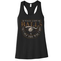 It Takes A Lot Of Balls To Golf The Way I Do Women's Racerback Tank