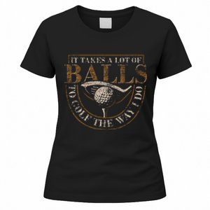 It Takes A Lot Of Balls To Golf The Way I Do Women's T-Shirt