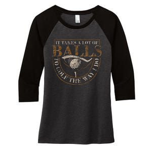 It Takes A Lot Of Balls To Golf The Way I Do Women's Tri-Blend 3/4-Sleeve Raglan Shirt