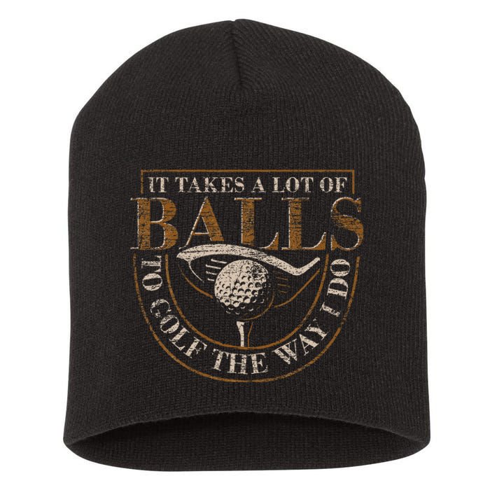 It Takes A Lot Of Balls To Golf The Way I Do Short Acrylic Beanie