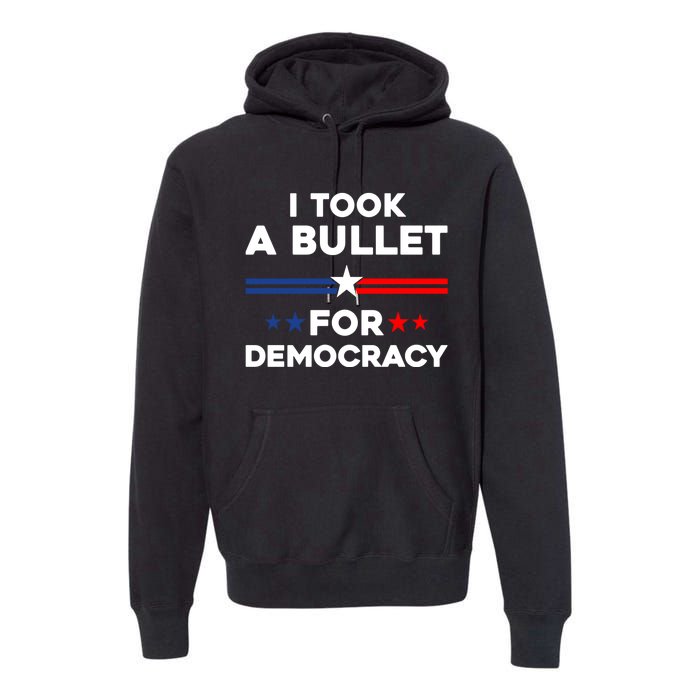 I Took A Bullet For Democracy Premium Hoodie