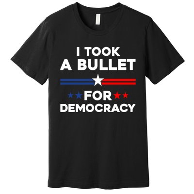 I Took A Bullet For Democracy Premium T-Shirt