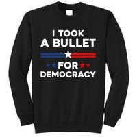 I Took A Bullet For Democracy Tall Sweatshirt