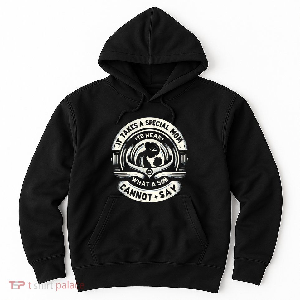 It Takes A Special Mom To Hear Autism What A Son Cannot Say Hoodie