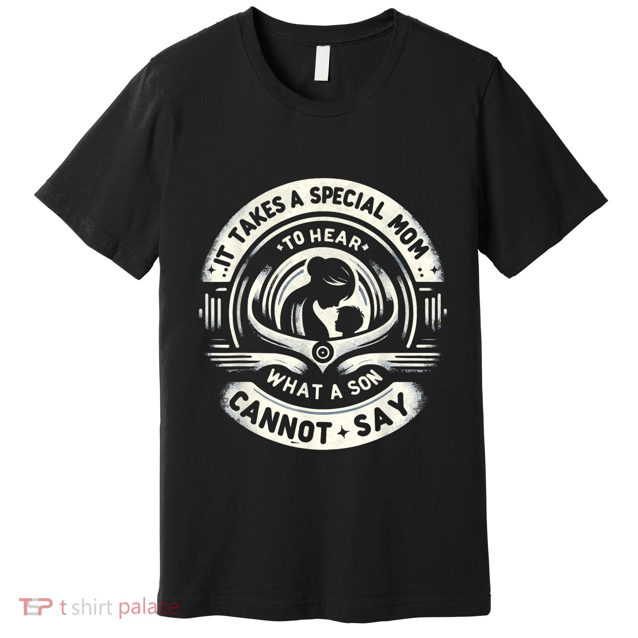 It Takes A Special Mom To Hear Autism What A Son Cannot Say Premium T-Shirt