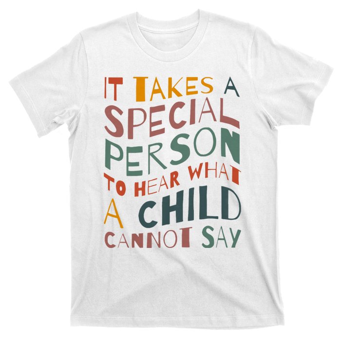 It Takes A Special Person To Hear What A Child Cannot Say T-Shirt