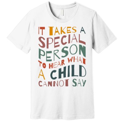 It Takes A Special Person To Hear What A Child Cannot Say Premium T-Shirt