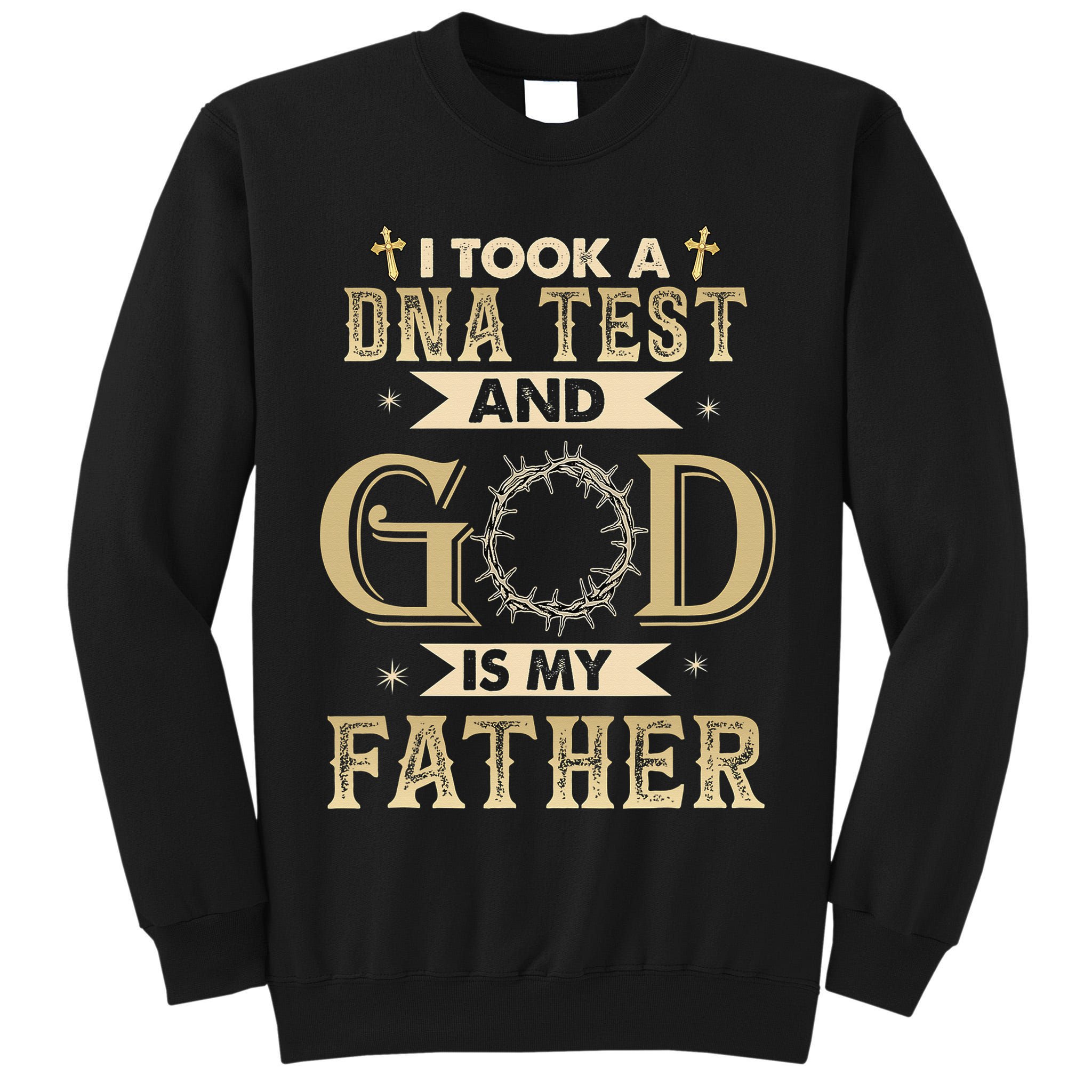 I Took A DNA Test and God Is My Father Christian Religious  Tall Sweatshirt