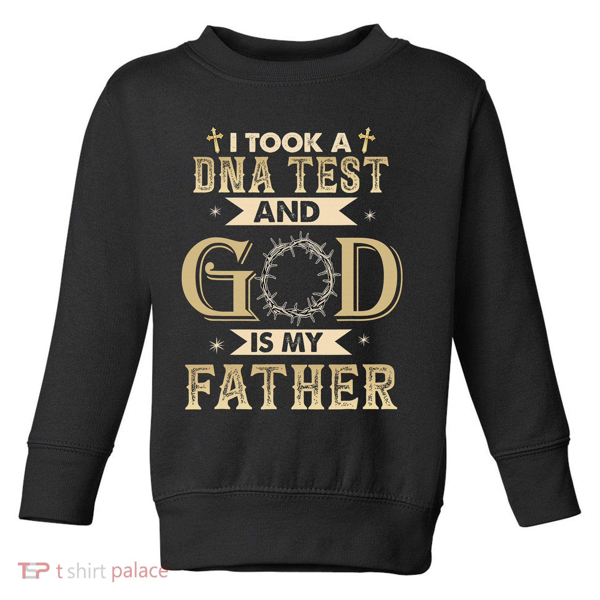 I Took A DNA Test and God Is My Father Christian Religious  Toddler Sweatshirt