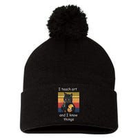 I Teach Art And I Know Things Art Teacher Pom Pom 12in Knit Beanie