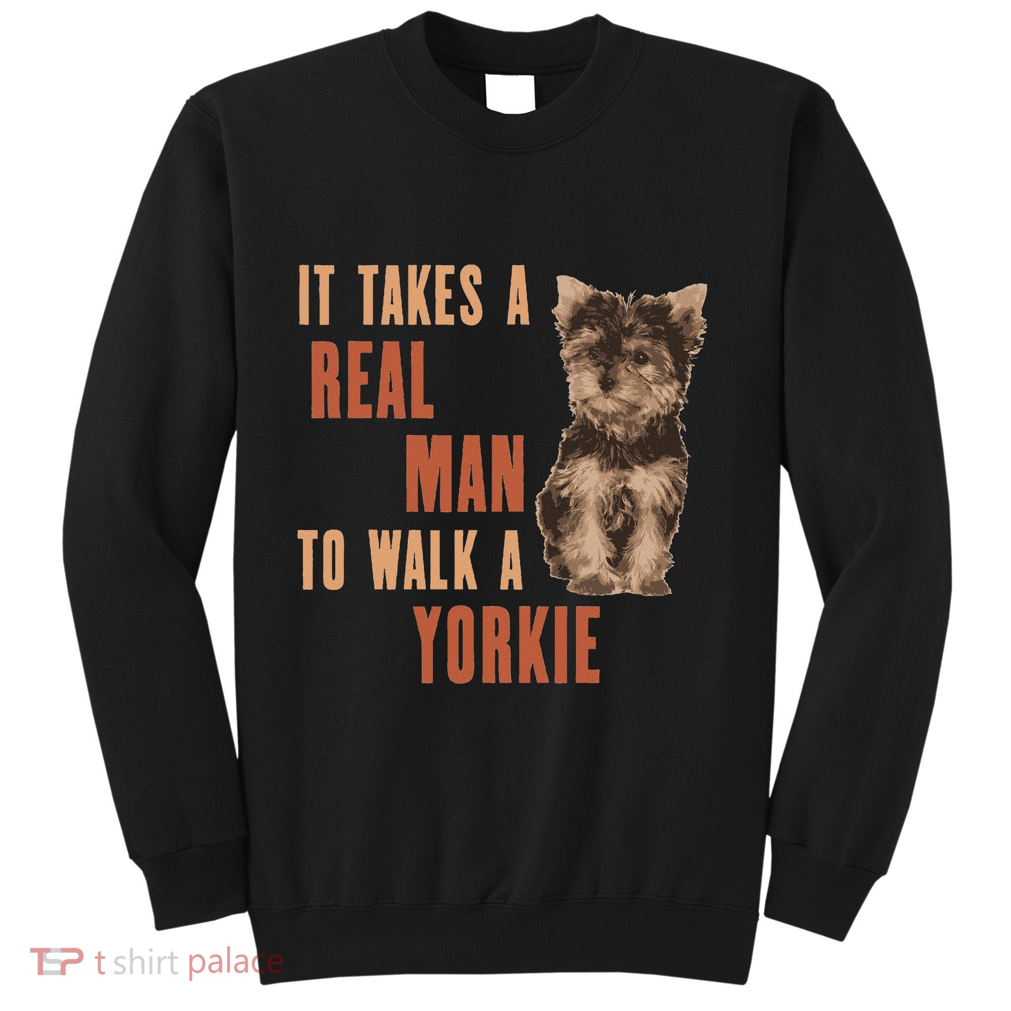 It Takes A Real Man To Walk A Yorkie Funny Dog Lover Sweatshirt