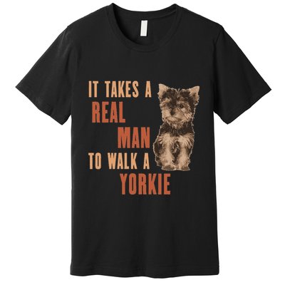 It Takes A Real Man To Walk A Yorkie Funny Dog Lover Premium T-Shirt