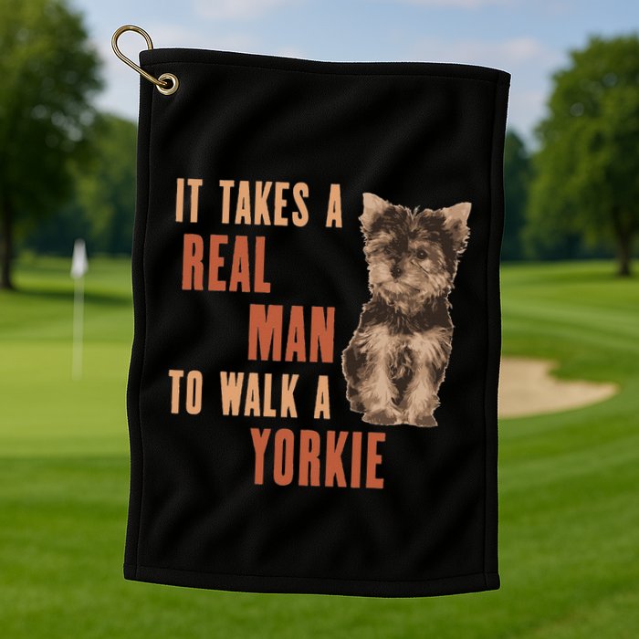 It Takes A Real Man To Walk A Yorkie Funny Dog Lover Golf Towel