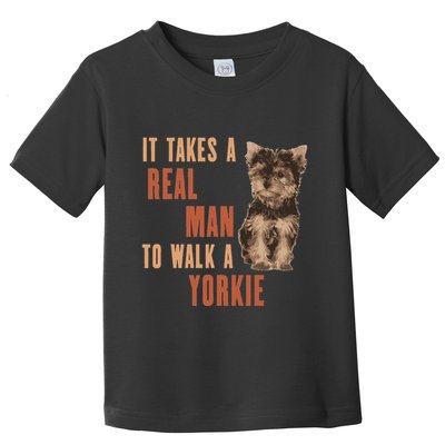 It Takes A Real Man To Walk A Yorkie Funny Dog Lover Toddler T-Shirt