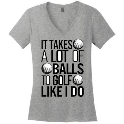 It Takes A Lot Of Balls To Golf Like I Do Golf Game Lover Women's V-Neck T-Shirt