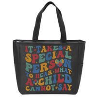 It Takes A Special Person To Hear What A Child Cannot Say Zip Tote Bag