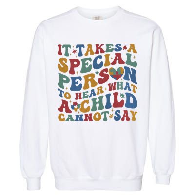 It Takes A Special Person To Hear What A Child Cannot Say Garment-Dyed Sweatshirt