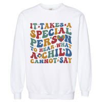 It Takes A Special Person To Hear What A Child Cannot Say Garment-Dyed Sweatshirt