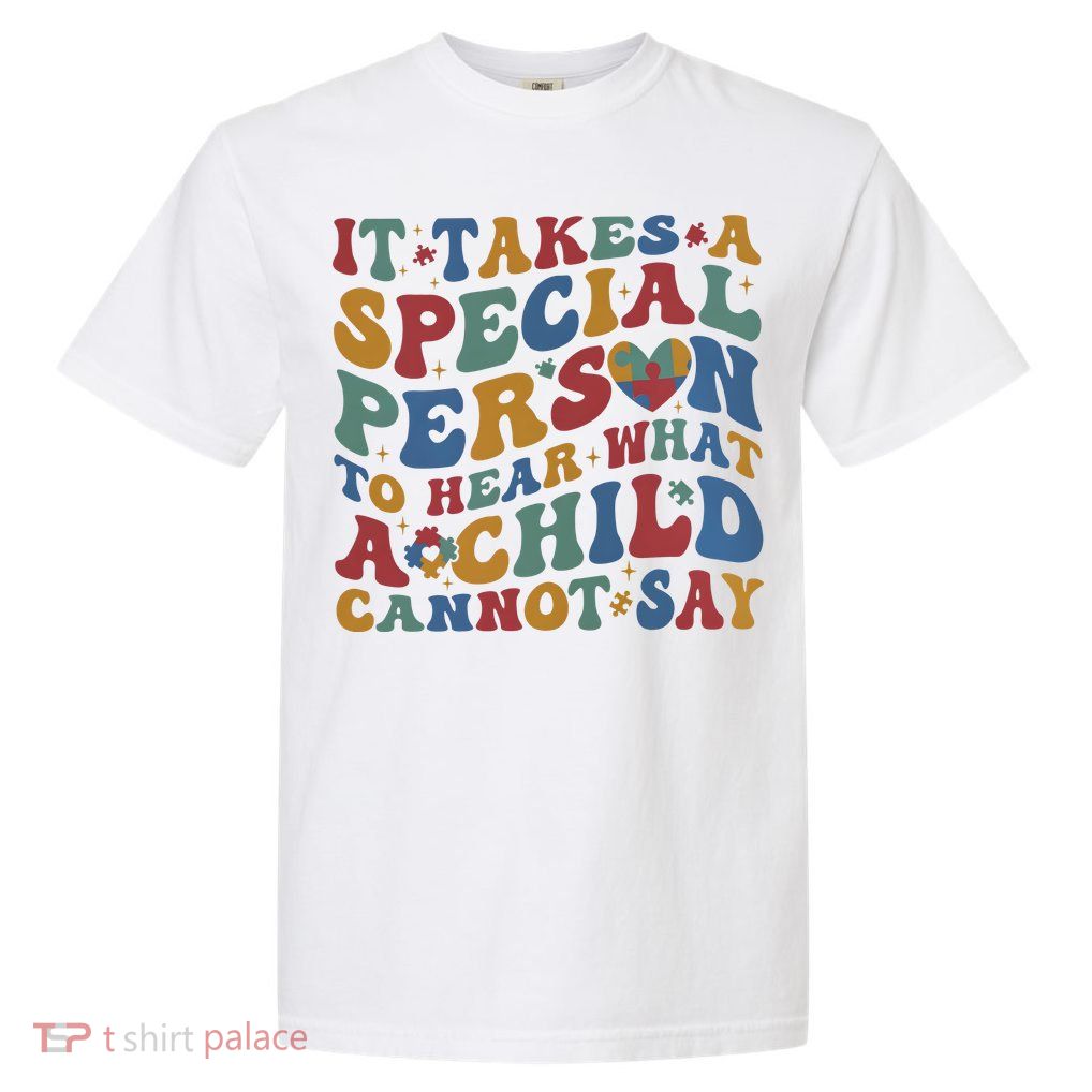 It Takes A Special Person To Hear What A Child Cannot Say Garment-Dyed Heavyweight T-Shirt