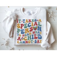 It Takes A Special Person To Hear What A Child Cannot Say Sweatshirt