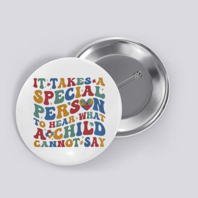 It Takes A Special Person To Hear What A Child Cannot Say Button