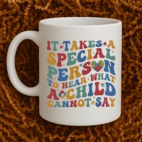 It Takes A Special Person To Hear What A Child Cannot Say Mug