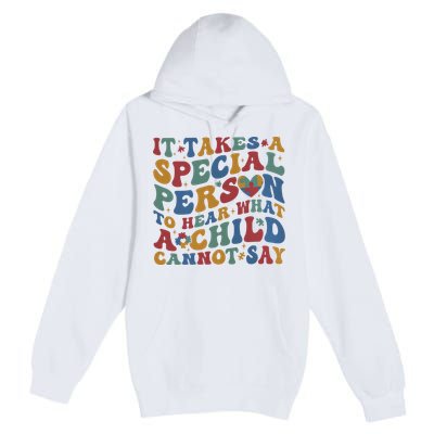 It Takes A Special Person To Hear What A Child Cannot Say Premium Pullover Hoodie