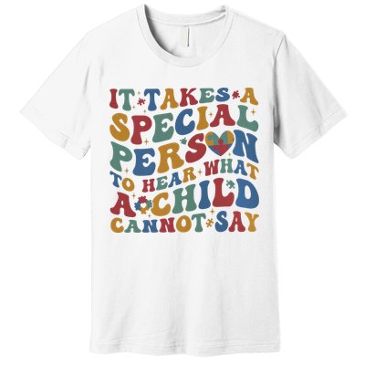 It Takes A Special Person To Hear What A Child Cannot Say Premium T-Shirt