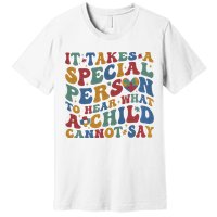 It Takes A Special Person To Hear What A Child Cannot Say Premium T-Shirt