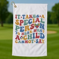 It Takes A Special Person To Hear What A Child Cannot Say Golf Towel