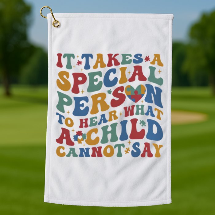 It Takes A Special Person To Hear What A Child Cannot Say Golf Towel
